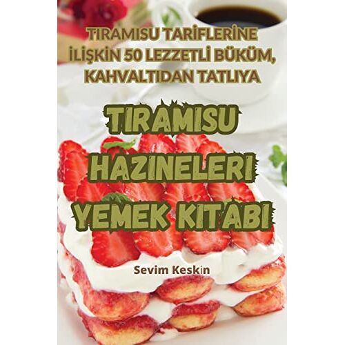 Sevim Kesk¿¿n – Tiramisu Hazineleri Yemek Kitab¿