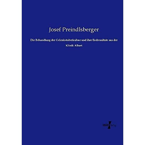Josef Preindlsberger – Die Behandlung der Gelenkstuberkulose und ihre Endresultate aus der Klinik Albert