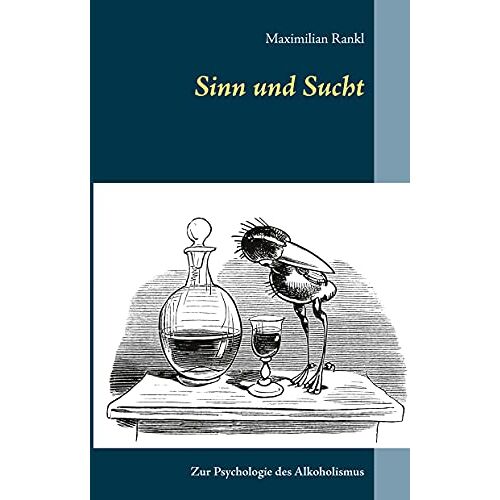 Maximilian Rankl – Sinn und Sucht: Zur Psychologie des Alkoholismus