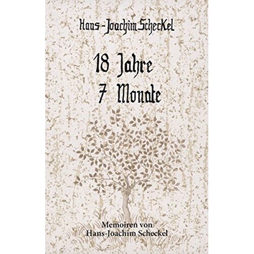 Hans-Joachim Scheckel – GEBRAUCHT 18 Jahre, 7 Monate: Memoiren von Hans-Joachim Scheckel – Preis vom 07.01.2024 05:53:54 h