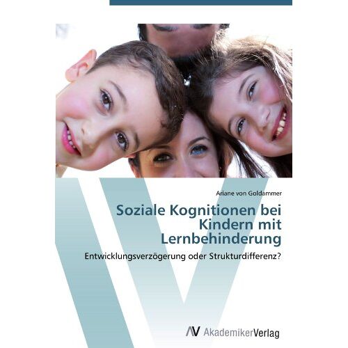 Ariane von Goldammer – Soziale Kognitionen bei Kindern mit Lernbehinderung: Entwicklungsverzögerung oder Strukturdifferenz?