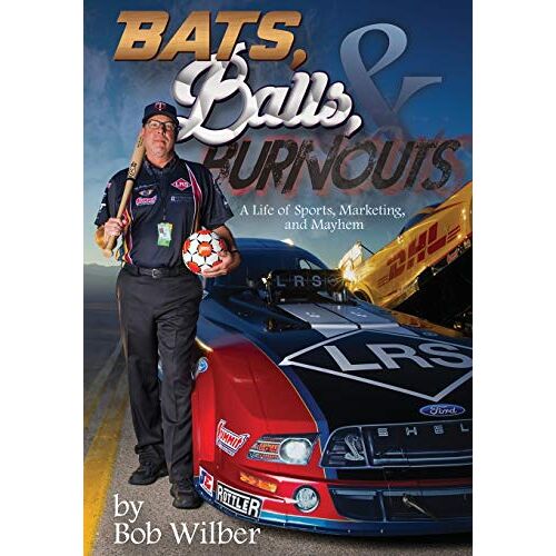 Bob Wilber – Bats, Balls, and Burnouts: A Life of Sports, Marketing, and Mayhem