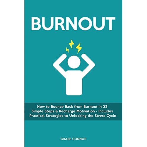 Chase Connor – Burnout: How to Bounce Back from Burnout in 22 Simple Steps & Recharge Motivation – Includes Practical Strategies to Unlocking the Stress Cycle