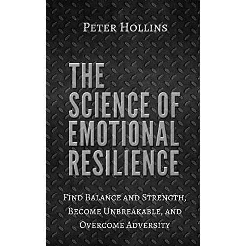 Peter Hollins – GEBRAUCHT The Science of Emotional Resilience: Find Balance and Strength, Become Unbreakable, and Overcome Adversity – Preis vom 04.01.2024 05:57:39 h