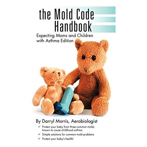 Darryl Morris – The Mold Code Handbook: Expecting Moms and Children with Asthma Edition