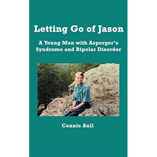 Connie Aull – Letting Go of Jason: A Young Man with Asperger’s Syndrome and Bipolar Disorder