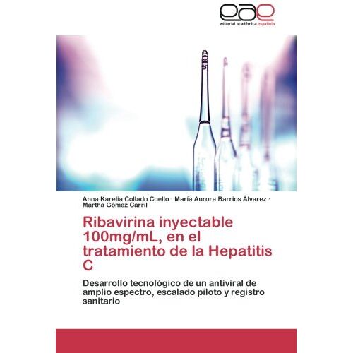 Collado Coello, Anna Karelia – Ribavirina inyectable 100mg/mL, en el tratamiento de la Hepatitis C: Desarrollo tecnológico de un antiviral de amplio espectro, escalado piloto y registro sanitario