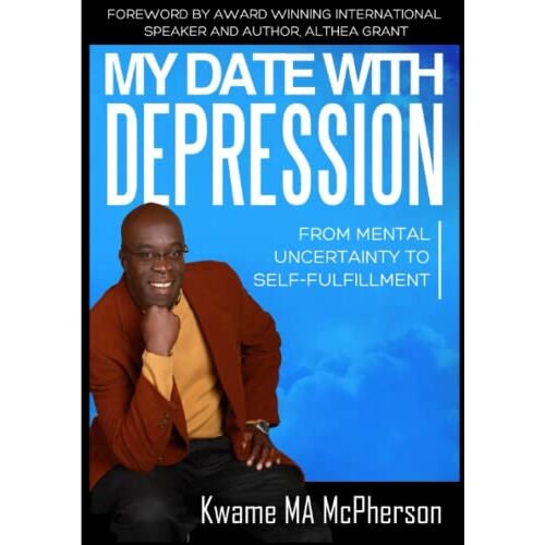 Kwame MA McPherson – My Date With Depression: From Mental Uncertainty to Self-fulfillment