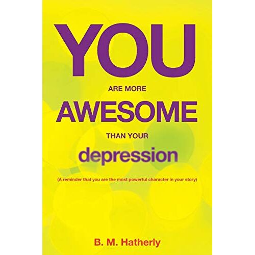 Hatherly, B. M. – You Are More Awesome Than Your Depression