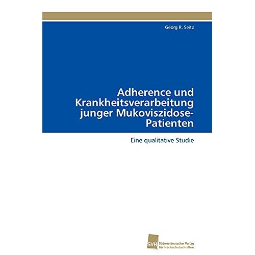 Seitz, Georg R. – Adherence und Krankheitsverarbeitung junger Mukoviszidose-Patienten: Eine qualitative Studie