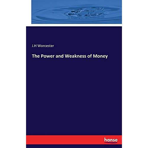 Worcester, J.H Worcester – The Power and Weakness of Money