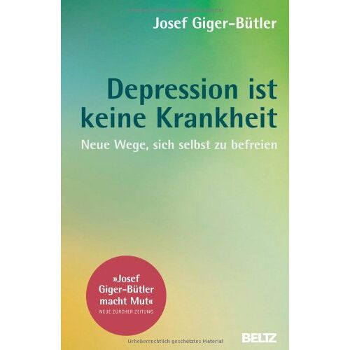 Josef Giger-Bütler – GEBRAUCHT Depression ist keine Krankheit: Neue Wege, sich selbst zu befreien – Preis vom 20.12.2023 05:52:08 h