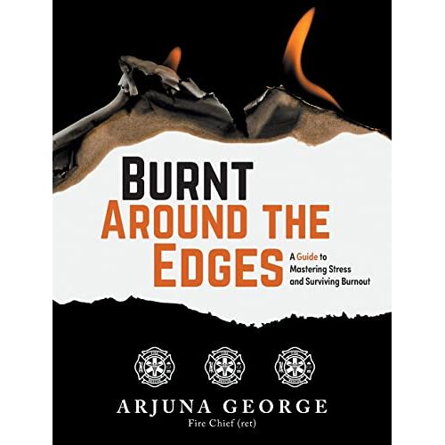Arjuna George – Burnt Around the Edges: A Guide to Mastering Stress and Surviving Burnout