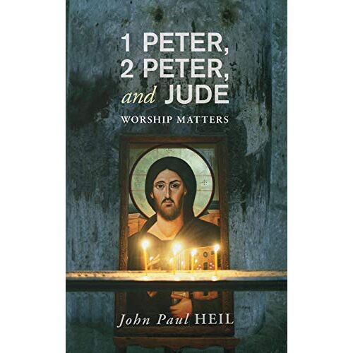 Heil, John Paul – 1 Peter, 2 Peter, and Jude: Worship Matters