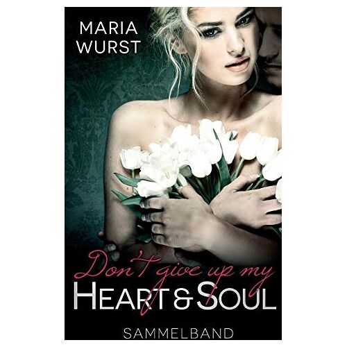 Maria Wurst – Don´t give up my heart and soul: Sammelband