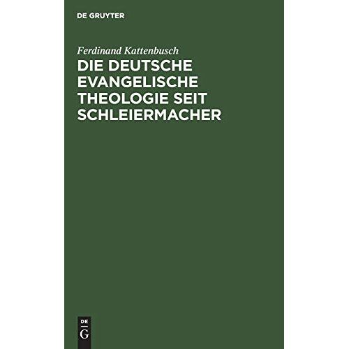 Ferdinand Kattenbusch – Die deutsche evangelische Theologie seit Schleiermacher: Ihre Leistungen und ihre Schäden