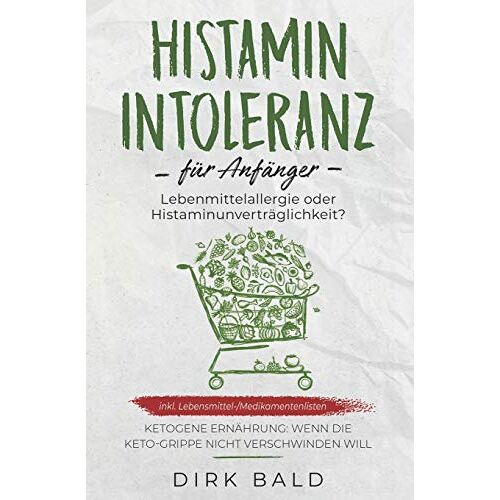 Dirk Bald – GEBRAUCHT Histamin-Intoleranz für Anfänger: Lebensmittelallergie oder Histaminunverträglichkeit? inkl. Lebensmittel-/Medikamentenlisten. Ketogene Ernährung – Wenn die Keto-Grippe nicht verschwinden will – Preis vom 20.12.2023 05:52:08 h