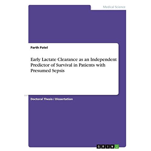 Parth Patel – Early Lactate Clearance as an Independent Predictor of Survival in Patients with Presumed Sepsis