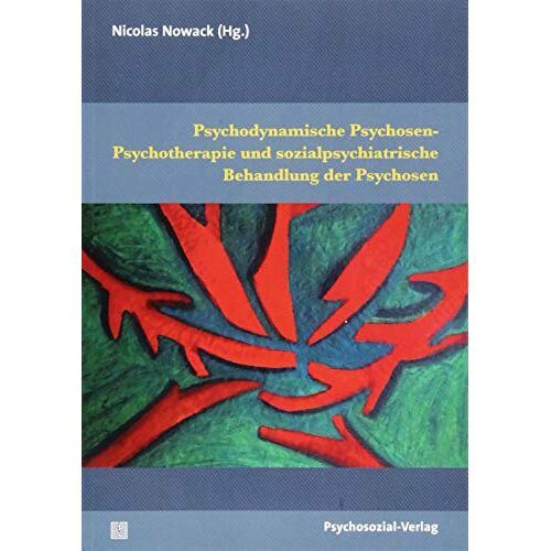 Nicolas Nowack – Psychodynamische Psychosen-Psychotherapie und sozialpsychiatrische Behandlung der Psychosen (Therapie & Beratung)