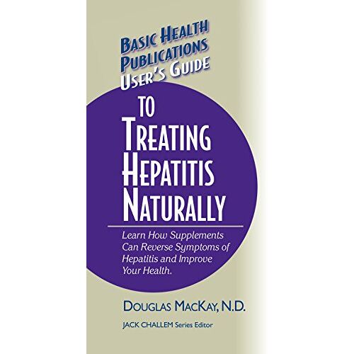 Douglas MacKay N.D. – User’s Guide to Treating Hepatitis Naturally: Learn How Supplements Can Reverse Symptoms of Hepatitis and Improve Your Health (Basic Health Publications User’s Guide)