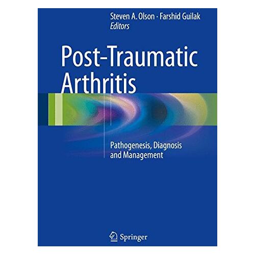 Steven Olson – Post-Traumatic Arthritis: Pathogenesis, Diagnosis and Management