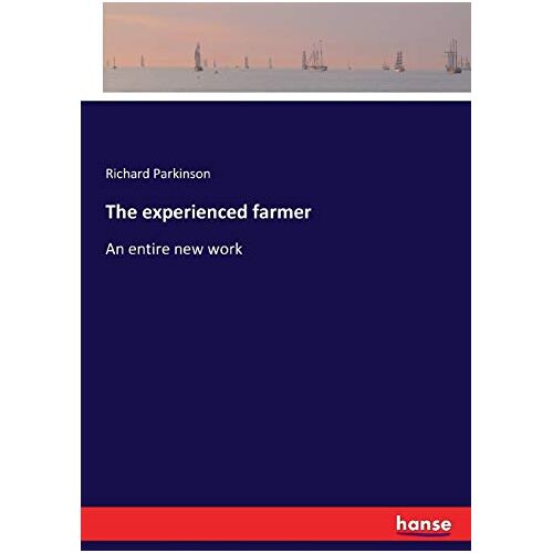 Parkinson, Richard Parkinson – The experienced farmer: An entire new work