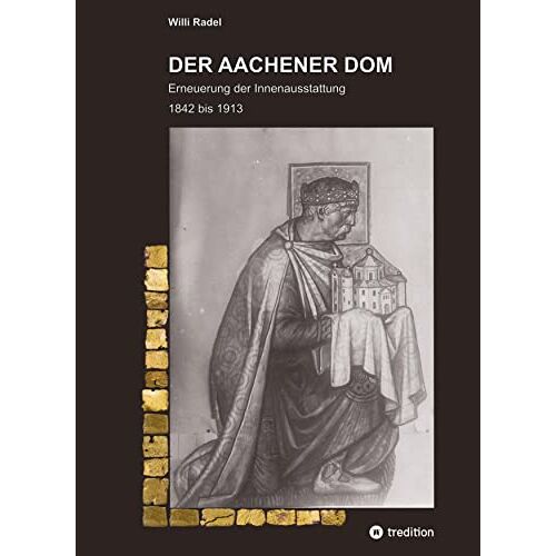 Willi Radel – DER AACHENER DOM: Erneuerung der Innenausstattung 1842 bis 1913