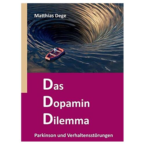 Matthias Dege – Das Dopamin Dilemma: Parkinson und Verhaltensstörungen: Parkinson und Verhaltensstrungen