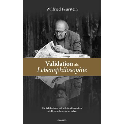 Wilfried Feurstein – Validation als Lebensphilosophie: Ein Lehrbuch um sich selbst und Menschen mit Demenz besser zu verstehen
