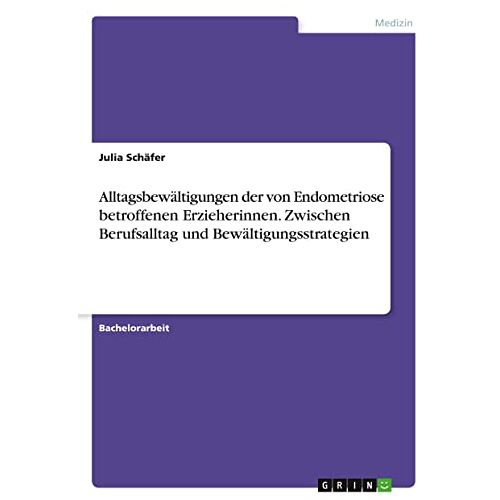 Julia Schäfer – Alltagsbewältigungen der von Endometriose betroffenen Erzieherinnen. Zwischen Berufsalltag und Bewältigungsstrategien