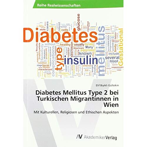 Elif Biyikli Gültekin – Diabetes Mellitus Type 2 bei Turkischen Migrantinnen in Wien: Mit Kulturellen, Religiosen und Ethischen Aspekten