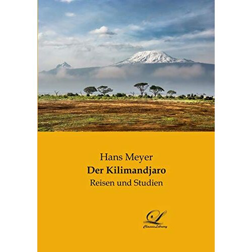 Hans Meyer - Der Kilimandjaro: Reisen und Studien