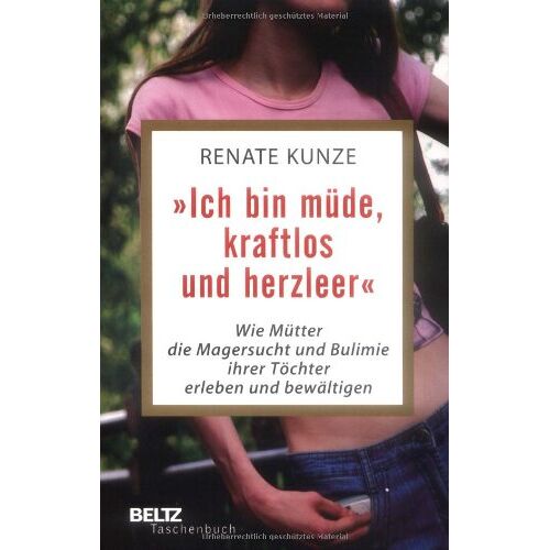 Renate Kunze – GEBRAUCHT »Ich bin müde, kraftlos und herzleer«: Wie Mütter die Magersucht und Bulimie ihrer Töchter erleben und bewältigen – Preis vom 20.12.2023 05:52:08 h