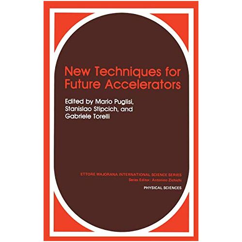 Mario Puglisi – New Techniques for Future Accelerators (Ettore Majorana International Science Series) (Ettore Majorana International Science Series, 29, Band 29)