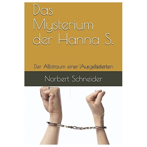 Norbert Schneider – GEBRAUCHT Das Mysterium der Hanna S.: Der Albtraum einer Ausgelieferten – Preis vom 20.12.2023 05:52:08 h