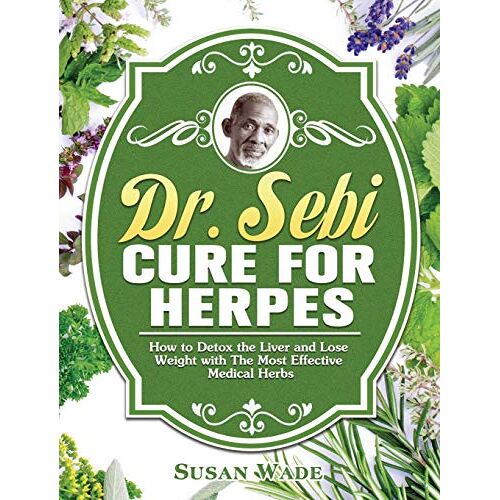 Susan Wade – Dr. Sebi Cure for Herpes: How to Detox the Liver and Lose Weight with The Most Effective Medical Herbs