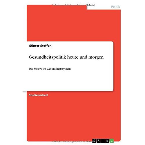 Günter Steffen – Gesundheitspolitik heute und morgen: Die Misere im Gesundheitssystem