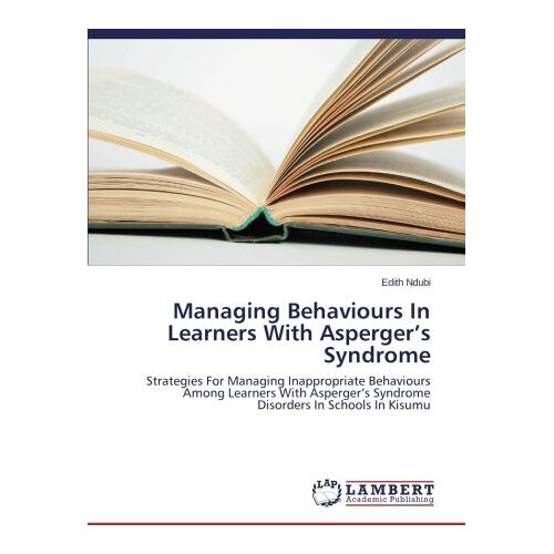 Edith Ndubi – Managing Behaviours In Learners With Asperger’s Syndrome: Strategies For Managing Inappropriate Behaviours Among Learners With Asperger’s Syndrome Disorders In Schools In Kisumu