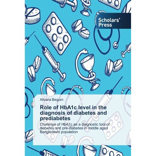 Afsana Begum – Role of HbA1c level in the diagnosis of diabetes and prediabetes: Challenge of HbA1c as a diagnostic tool of diabetes and pre-diabetes in middle aged Bangladeshi population