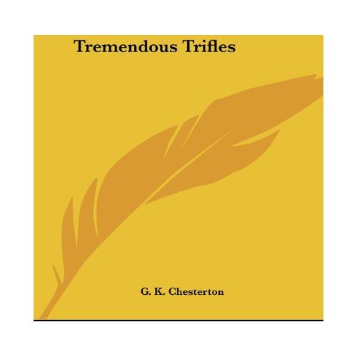 Chesterton, G. K. – Tremendous Trifles