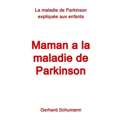 Gerhard Schumann – Maman a la maladie de Parkinson: La maladie de Parkinson expliquée aux enfants