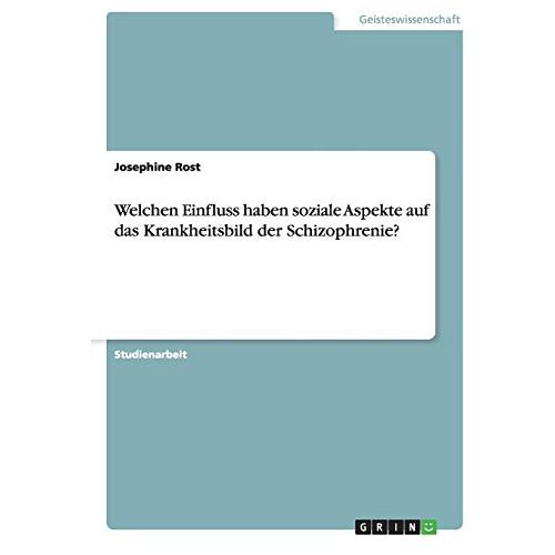 Josephine Rost – Welchen Einfluss haben soziale Aspekte auf das Krankheitsbild der Schizophrenie?