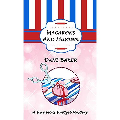 Dani Baker – Macarons and Murder: A Hansel & Pretzel Mystery