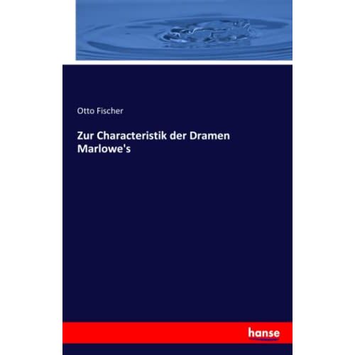 Fischer, Otto Fischer – Zur Characteristik der Dramen Marlowe’s