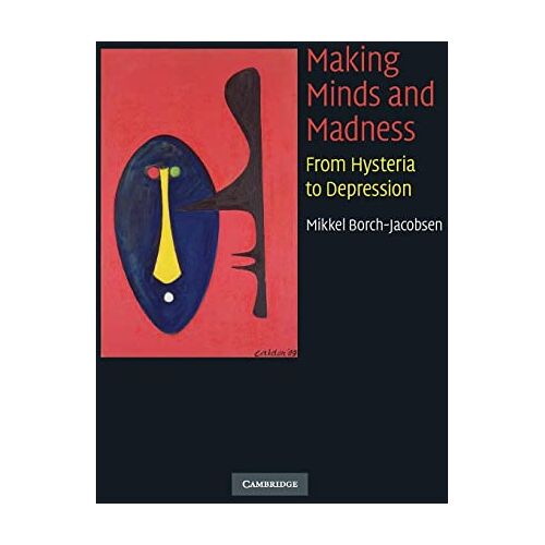 Mikkel Borch-Jacobsen – Making Minds and Madness: From Hysteria To Depression