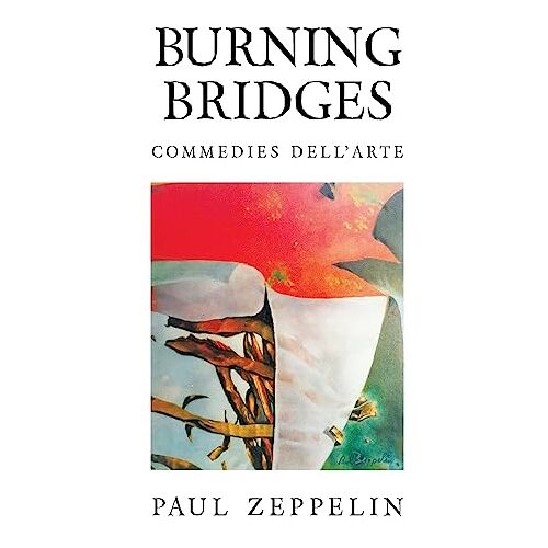 Paul Zeppelin – Burning Bridges: Commedies Dell’arte