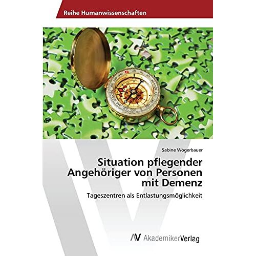 Sabine Wögerbauer – Situation pflegender Angehöriger von Personen mit Demenz: Tageszentren als Entlastungsmöglichkeit