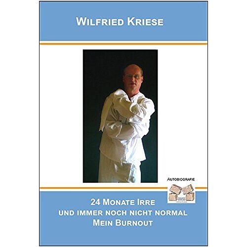 Wilfried Kriese – 24 Monate Irre und immer noch nicht normal Mein Burnout