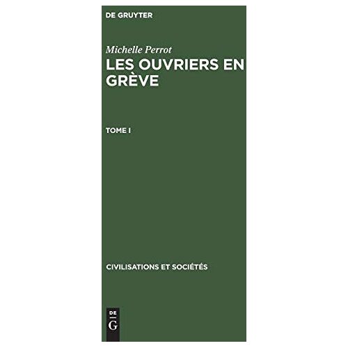 Michelle Perrot – Michelle Perrot: Les ouvriers en grève. Tome I (Civilisations et Sociétés, 31, Band 31)