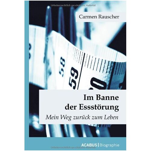 Carmen Rauscher – Im Banne der Essstörung: Mein Weg zurück zum Leben